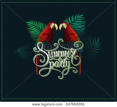 Summer Party Vector Tropicl Image. Tropical Leaves, Exotic Bird And Vintage Style Calligraphy Letter