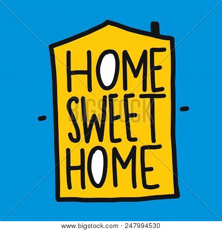 Home Sweet Home Hand Drawn Vector Lettering Isolated On Background.