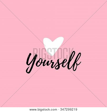 Love Yourself Quote. Modern Beauty Text With Heart. Design Print For T Shirt, Greeting Card, Pin Lab