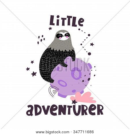 Little Adventurer. Cartoon Cute Sloth Sitting On The Planet, Hand Drawing Lettering, Decor Elements.