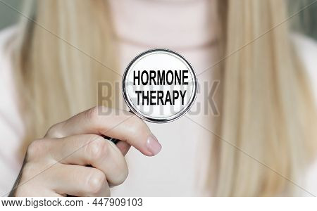 Text Hormone Therapy On A Stethoscope In The Hands Of A Doctor's Girlfriend, A Cdp Plan. Medical Con