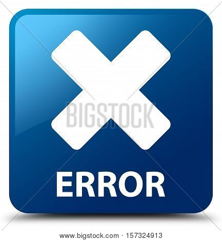 Error (cancel icon) on blue square button