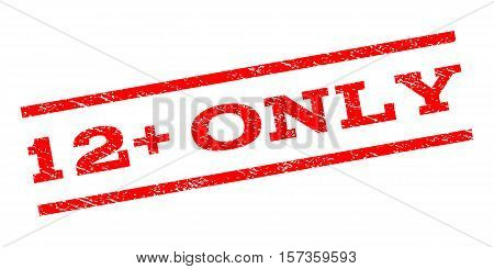 12 Plus Only watermark stamp. Text caption between parallel lines with grunge design style. Rubber seal stamp with dirty texture. Vector red color ink imprint on a white background.