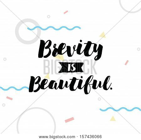 Brevity is beautiful. Inspirational quote, motivation. Typography for poster, invitation, greeting card or t-shirt. Vector lettering, inscription, calligraphy design. Text background