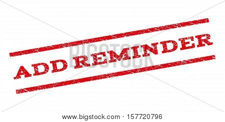 Add Reminder watermark stamp. Text caption between parallel lines with grunge design style. Rubber seal stamp with dust texture. Vector red color ink imprint on a white background.