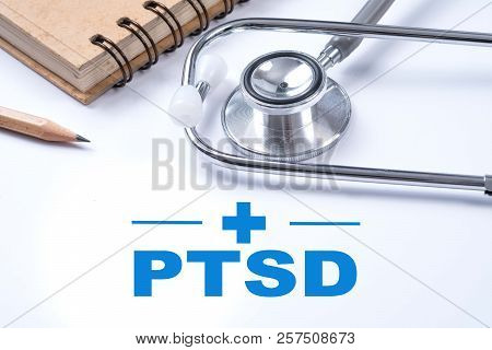 Stethoscope, Notebook And Pencil With Ptsd - Post Traumatic Stress Disorder Words. Medical Concept. 