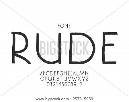 Rude Font. Vector Alphabet Letters And Numbers. Typeface Design.