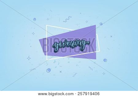 Giveaway Banner. Handwritten Lettering With Decoration. Sticker Creative Text With Geometric Composi