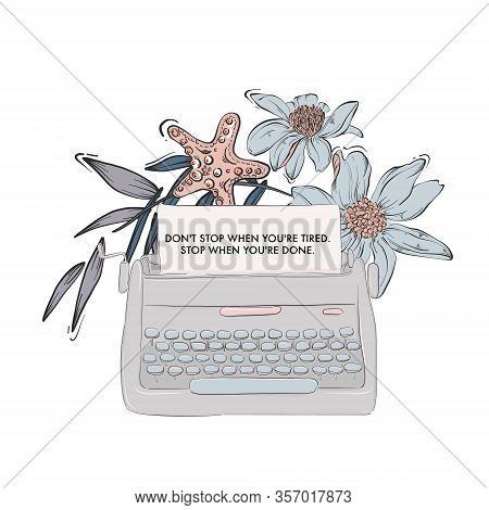Typewriter With Loral Bloom And Inspirational Motivation Text. Lifestyle Vector T-shirt Template, Ap