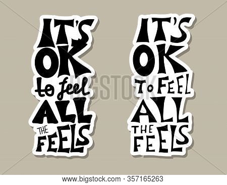 Its Ok To Feel All The Feels Quote. Poster Template With Handwritten Lettering. Greeting Card Text E