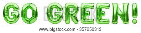 Words Go Green Made Of Green Inflatable Balloons Isolated On White Background. Helium Foil Balloons 