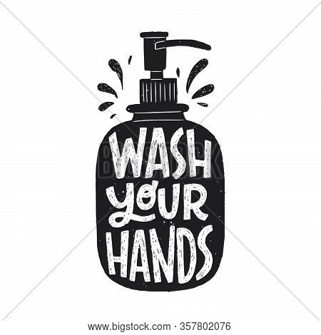 Wash Your Hands Hand Lettering Phrase In Soap Dispenser Silhouette. Hand Drawn Illustration With Cal