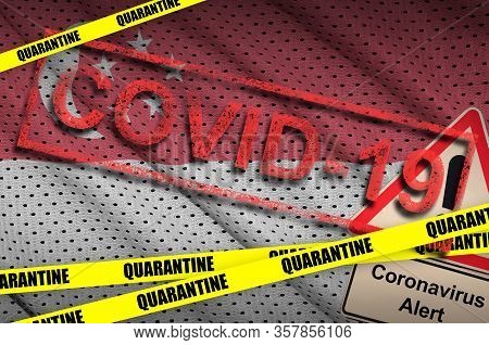 Singapore Flag And Covid-19 Quarantine Yellow Tape With Red Stamp. Coronavirus Or 2019-ncov Virus