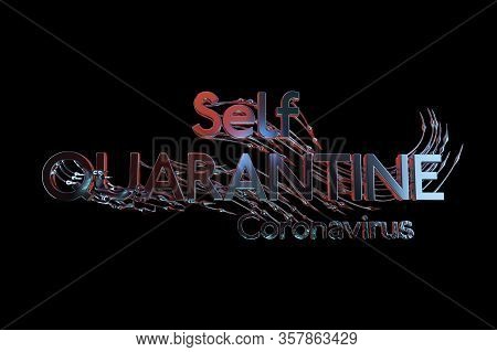 Self Quarantine Inscription. Selfisilation Coronavirus Wuhan, China Covid-19. Epidemic Condition 3d 
