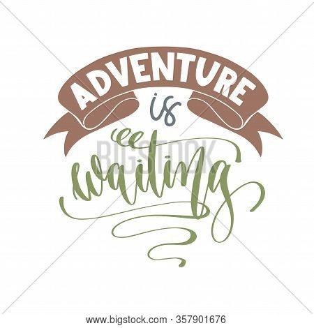Adventure Is Waiting - Hand Lettering Inscription Text Positive Quote For Camping Adventure Design