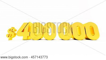 3d Render Of Gold Four Hundred Thousand Dollars Isolated On White Background