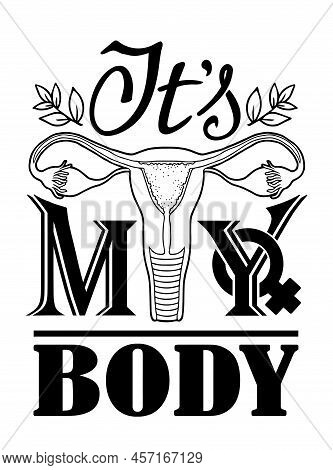 Texy Is My Body, Concept Of Feminism. Vector Illustration Of A Female Reproductive System