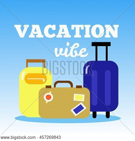 Vacation Vibe. Set Of Three Suitcases. Illustration In Flat Style.