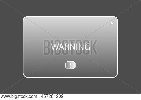 Warning Message Frame Of Ground Glass. Computer Interface. Internet Application. Vector Illustration