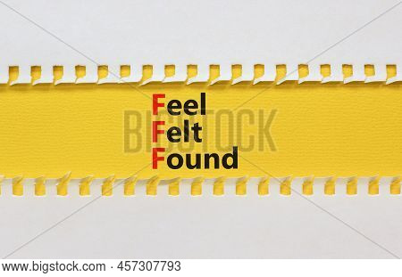 Fff Feel Felt Found Technique Symbol. Concept Words Fff Feel Felt Found On Yellow Paper On A Beautif