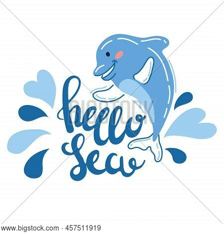 Adorable Dolphin Vector Illustration With Hand Drawn Phrase Hello Sea. Cheerful Merry Dolphin Playin