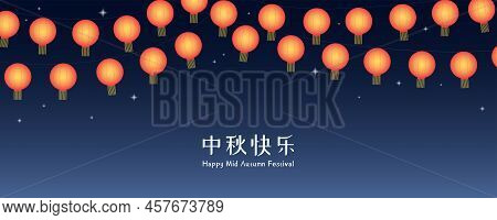 Mid Autumn Festival Bright Hanging Lanterns, Stars, Chinese Text Happy Mid Autumn. Modern Vector Ill