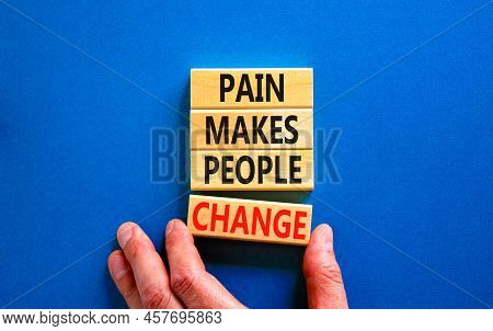 Pain Makes People Change Symbol. Concept Words Pain Makes People Change On Wooden Blocks On A Beauti