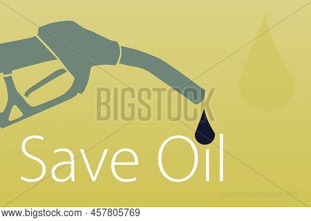 Gasoline Fuel Pump Nozzle And Oil Drop With Request To Save Oil And Gasoline. Vector Illustration