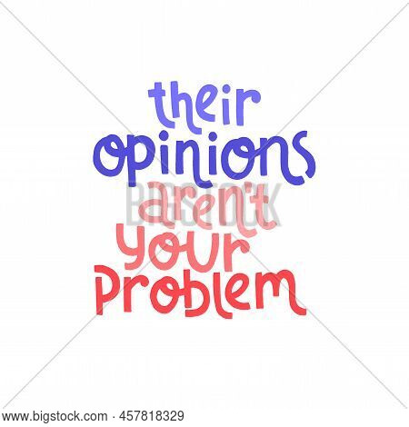 Their Opinions Arent Your Problem. Mental Health Slogan Stylized Typography.
