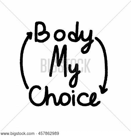 Protest Slogan My Body My Choice. Words For Supporting Abortion Rights At Protest. Vector Illustrati