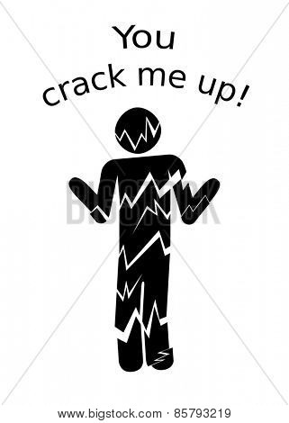 You crack me up - text with image of a person cracked up in pieces - concept with play of words