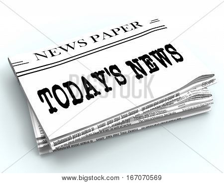 Today's News Represents Current Newspaper 3D Rendering