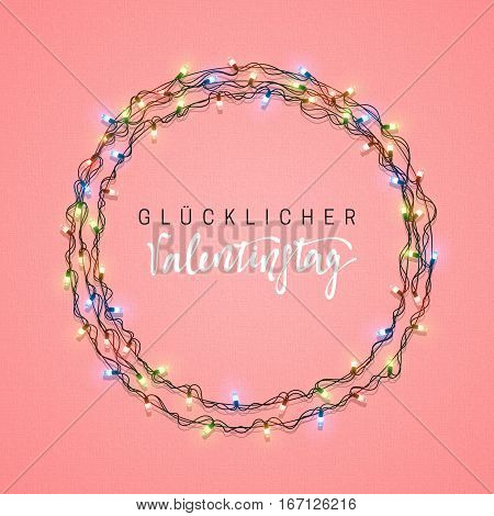 Happy Valentines Day lettering German Inscription handmade. Glucklicher Valentinstag. Glowing Lights Wreath love Holiday. Greeting Cards Design Bright retro background. Garlands decoration