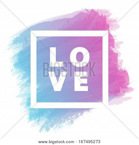 Happy Valentines day card with sign love on watercolor background use for your wish and congratulation. Holiday decoration element. Vector illustration