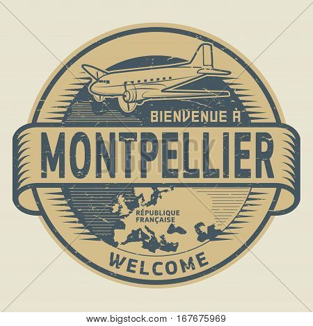 Grunge rubber stamp or tag with airplane and text Welcome to Montpellier French Republic (in french language) vector illustration