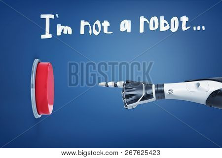 3d Rendering Of White Robotic Arm Points At A Large Red Button Under A Sentence Im Not A Robot Writt