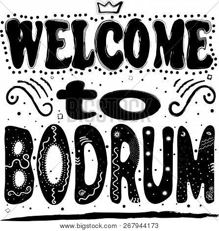 Welcome To Bodrum. Is A District And A Port City In Muğla Province, In The Southwestern Aegean Regio