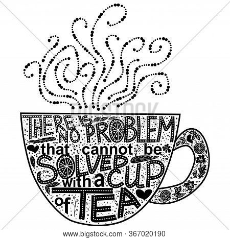 Quote There Is No Problem That Could Not Be Solved With A Cup Of Tea. Lettering Inscribed In The Sha