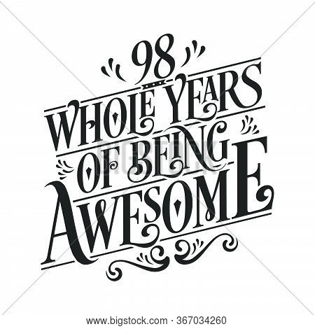 98 Years Birthday And 98 Years Wedding Anniversary Typography Design, 98 Whole Years Of Being Awesom
