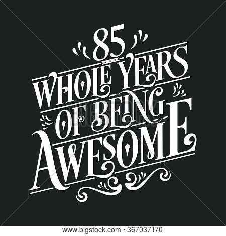 85 Years Birthday And 85 Years Anniversary Celebration Typo