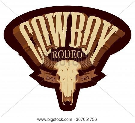 Vector Emblem For A Cowboy Rodeo Show In Retro Style. Decorative Illustration With Skull Of Bull And