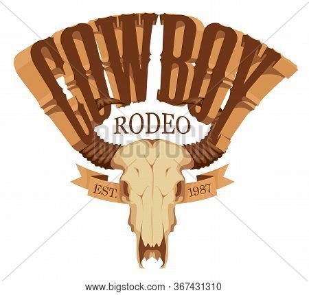 Vector Emblem For A Cowboy Rodeo Show. Decorative Illustration With Skull Of Bull And Lettering In R