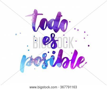 Todo Es Posible (everything Is Possible In Spanish) - Handwritten Modern Calligraphy Watercolor Lett