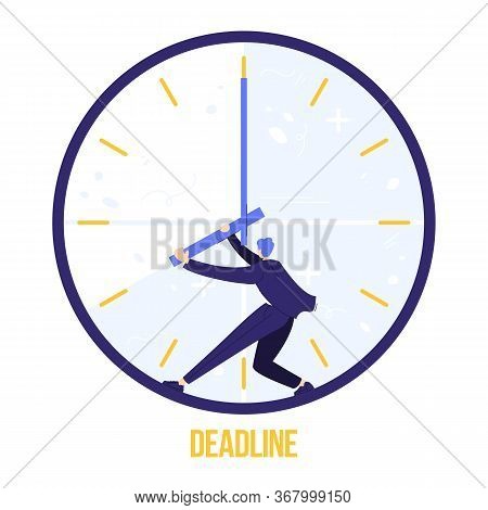 Fear Of Deadline. Worker Is Trying To Stop Time. Not Enought Time Concept. Deadline Sign.