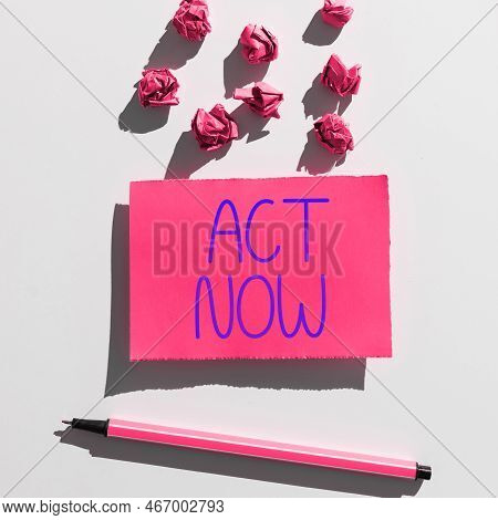 Text Sign Showing Act Now. Business Concept Do Not Hesitate And Start Working Or Doing Stuff Right A