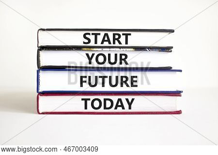 Start Your Future Today Symbol. Concept Words Start Your Future Today On Books. Beautiful White Tabl
