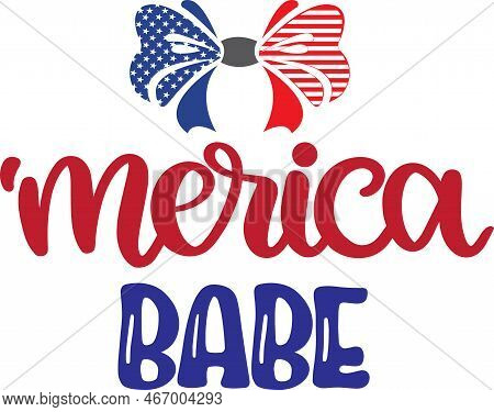 Merica Babe, America Patriotic, Happy 4th Of July, My First 4th Of July, American Flag Vector Illust