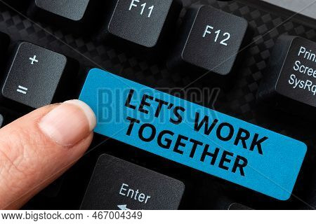 Text Showing Inspiration Lets Work Together. Business Concept Unite And Join Forces To Achieve A Com
