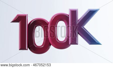 3d Render Of Colored One Hundred Thousand 100k Isolated On White Background, 100k Or 100000 Follower