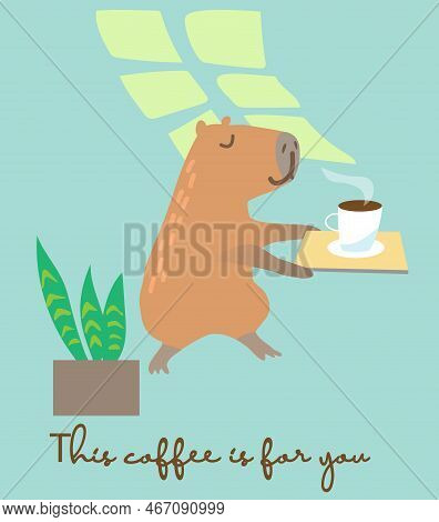 Greeting Card With Cute Capibara. This Coffee Is For You. Hand Drawing Vector